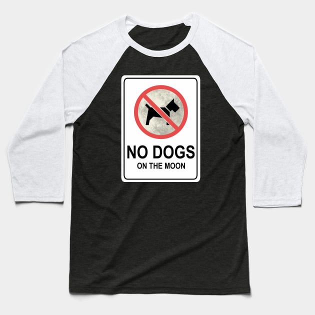 No Dogs On The Moon - sign Baseball T-Shirt by HeroInstitute